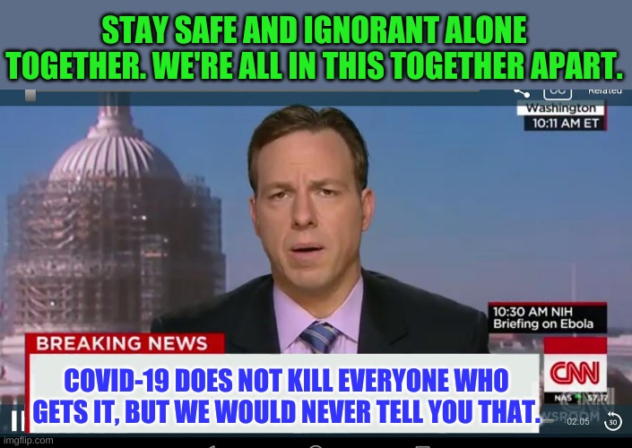 How about some re-runs of our greatest predictions that never came true? | STAY SAFE AND IGNORANT ALONE TOGETHER. WE'RE ALL IN THIS TOGETHER APART. COVID-19 DOES NOT KILL EVERYONE WHO GETS IT, BUT WE WOULD NEVER TELL YOU THAT. | image tagged in cnn breaking news template | made w/ Imgflip meme maker