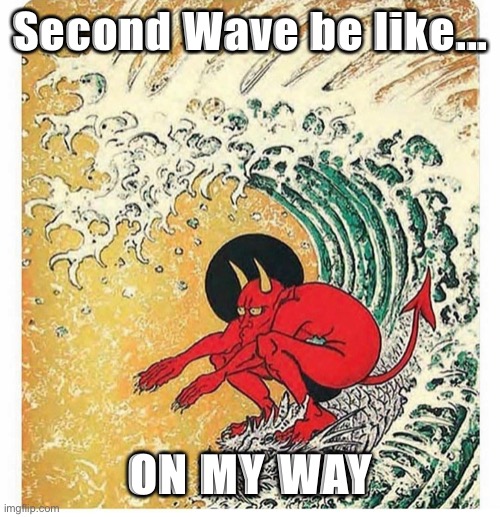 Surf | Second Wave be like... ON MY WAY | image tagged in surf | made w/ Imgflip meme maker