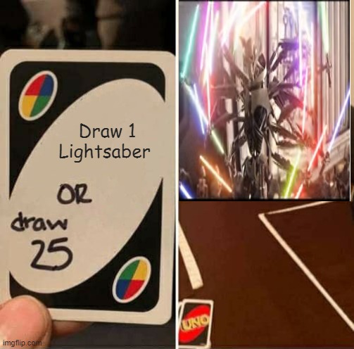 Why he did it | Draw 1 Lightsaber | image tagged in memes,uno draw 25 cards,star wars,general grievous,funny | made w/ Imgflip meme maker