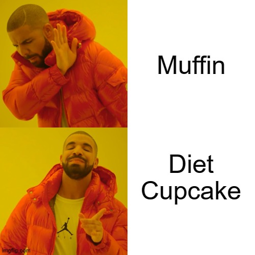 Drake Hotline Bling | Muffin; Diet Cupcake | image tagged in memes,drake hotline bling,funny,old memes,drake,fun | made w/ Imgflip meme maker