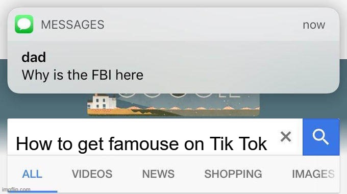 DaFuqIsTis | How to get famouse on Tik Tok | image tagged in why is the fbi here,tik tok | made w/ Imgflip meme maker