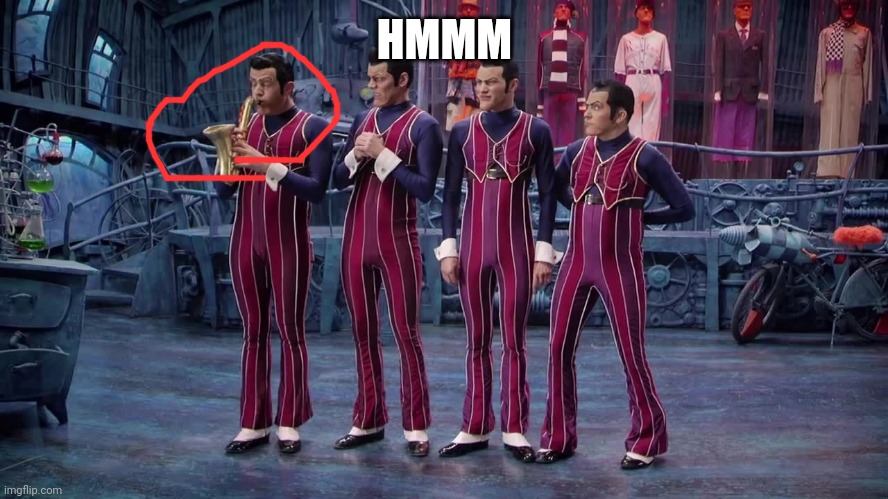 We Are Number One | HMMM | image tagged in we are number one | made w/ Imgflip meme maker