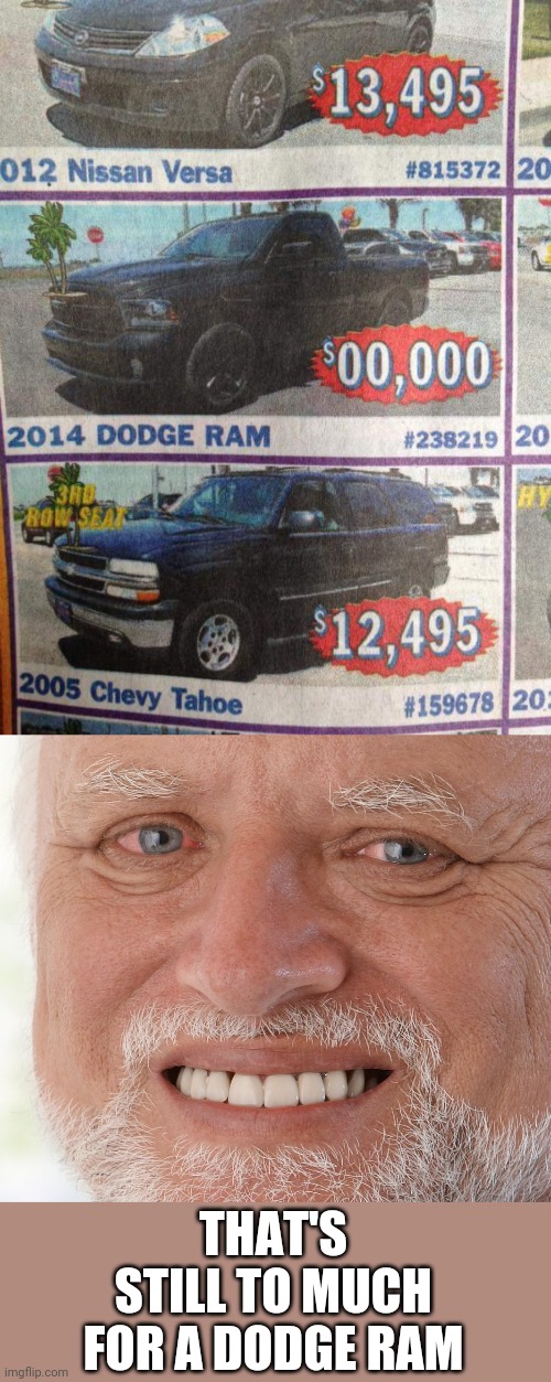 THEY WILL HAVE TO PAY ME TO DRIVE IT | THAT'S STILL TO MUCH FOR A DODGE RAM | image tagged in hide the pain harold,memes,dodge | made w/ Imgflip meme maker