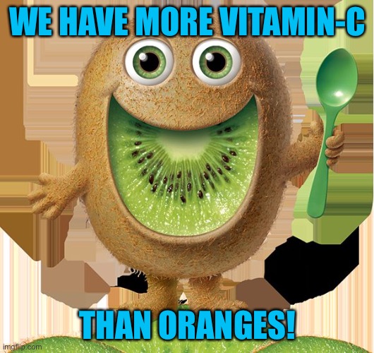 kiwi-man | WE HAVE MORE VITAMIN-C THAN ORANGES! | image tagged in kiwi-man | made w/ Imgflip meme maker