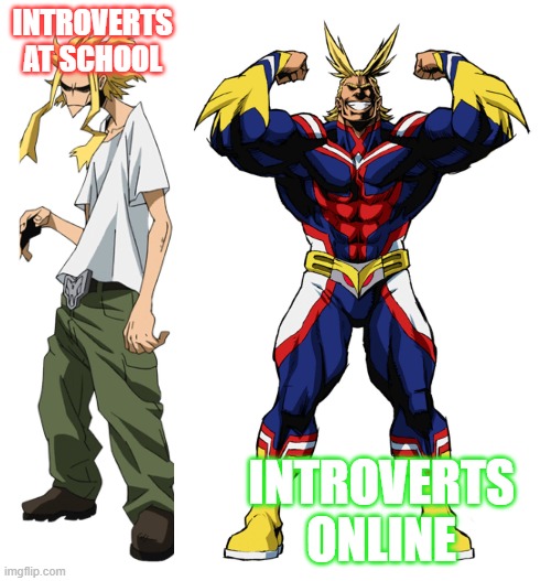 My Hero Academia All Might Weak vs Strong | INTROVERTS AT SCHOOL; INTROVERTS ONLINE | image tagged in my hero academia all might weak vs strong | made w/ Imgflip meme maker