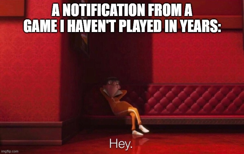 Vector | A NOTIFICATION FROM A GAME I HAVEN'T PLAYED IN YEARS: | image tagged in vector | made w/ Imgflip meme maker