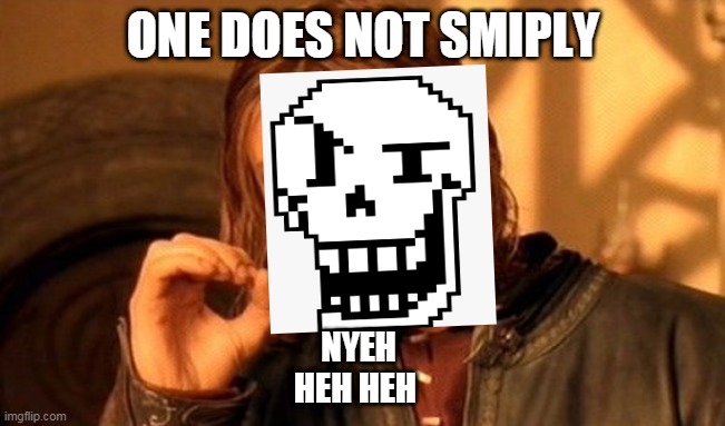 One Does Not Simply Meme | ONE DOES NOT SMIPLY; NYEH HEH HEH | image tagged in memes,one does not simply | made w/ Imgflip meme maker