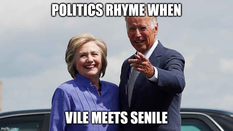 Vile meets senile | POLITICS RHYME WHEN; VILE MEETS SENILE | image tagged in vile meets senile,biden,hillary | made w/ Imgflip meme maker