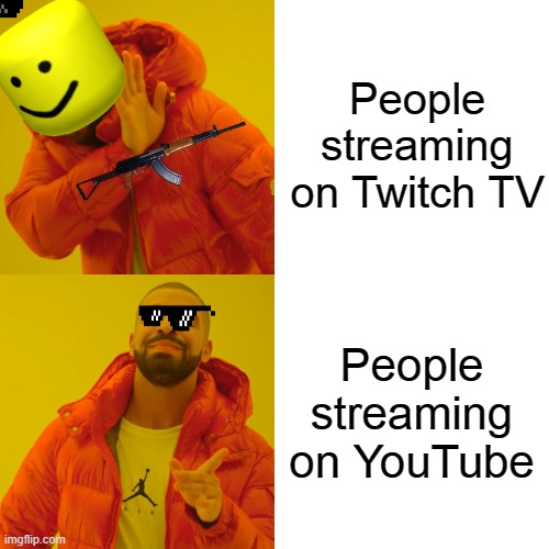 TTV v YT | People streaming on Twitch TV; People streaming on YouTube | image tagged in memes,drake hotline bling | made w/ Imgflip meme maker