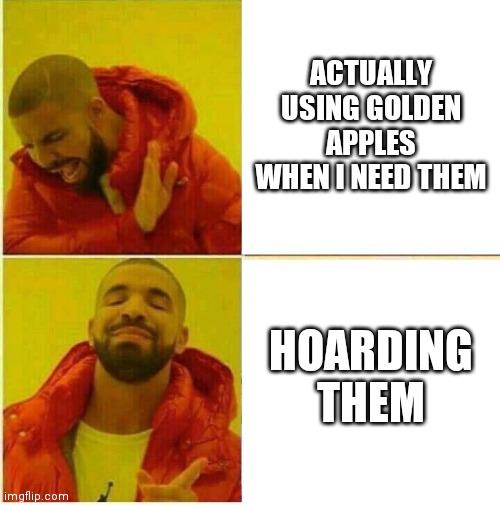 Gapples | ACTUALLY USING GOLDEN APPLES WHEN I NEED THEM; HOARDING THEM | image tagged in drake hotline approves,minecraft | made w/ Imgflip meme maker