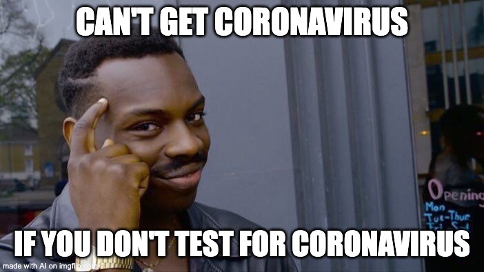 Virus Proof Thinking | CAN'T GET CORONAVIRUS; IF YOU DON'T TEST FOR CORONAVIRUS | image tagged in memes,roll safe think about it,coronavirus,testing,covid-19,smart thinking | made w/ Imgflip meme maker