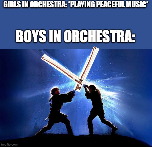 Violin bow duel... |  GIRLS IN ORCHESTRA: *PLAYING PEACEFUL MUSIC*; BOYS IN ORCHESTRA: | image tagged in lightsaber battle,memes,orchestra,boys vs girls,school,funny | made w/ Imgflip meme maker