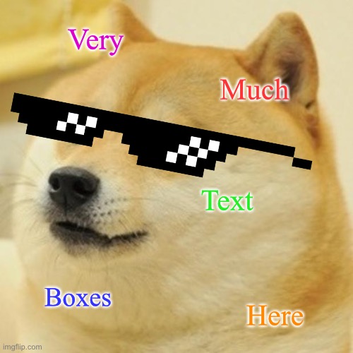 Much tex | Very; Much; Text; Boxes; Here | image tagged in memes,doge | made w/ Imgflip meme maker