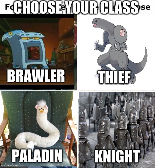 choose your class | CHOOSE YOUR CLASS; THIEF; BRAWLER; PALADIN; KNIGHT | image tagged in knight,oven,furby,choose wisely,class | made w/ Imgflip meme maker