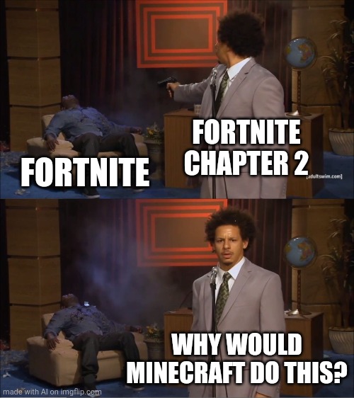 Who Killed Hannibal | FORTNITE CHAPTER 2; FORTNITE; WHY WOULD MINECRAFT DO THIS? | image tagged in memes,who killed hannibal | made w/ Imgflip meme maker