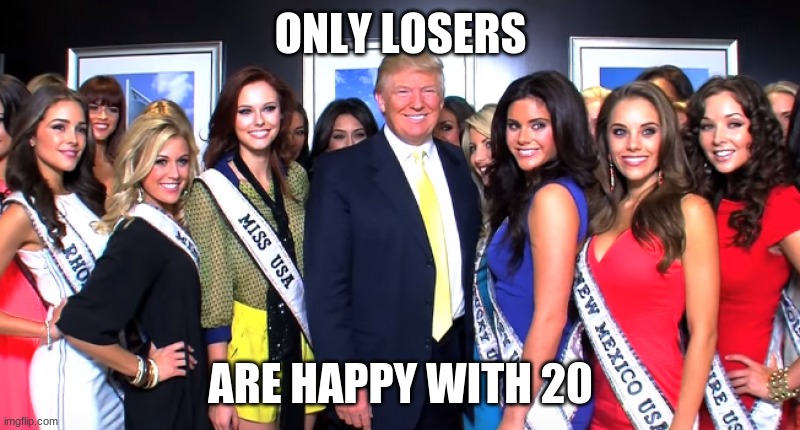 ONLY LOSERS ARE HAPPY WITH 20 | made w/ Imgflip meme maker