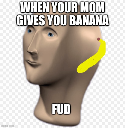 Eat a banana | WHEN YOUR MOM GIVES YOU BANANA; FUD | image tagged in funny meme,panik kalm panik | made w/ Imgflip meme maker