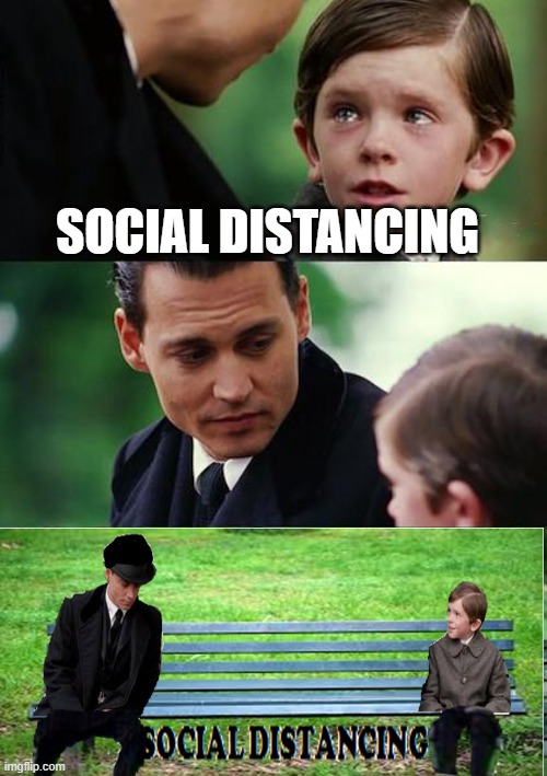 Social Distancing | SOCIAL DISTANCING | image tagged in memes,finding neverland | made w/ Imgflip meme maker