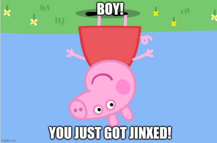 BOY!! | image tagged in jinxed | made w/ Imgflip meme maker