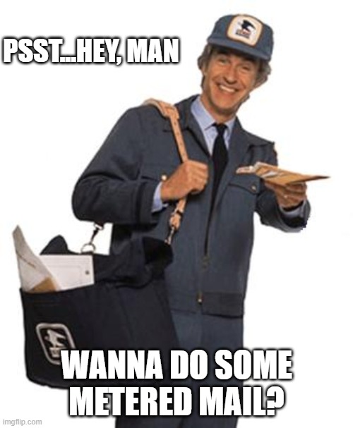 Mailman | PSST...HEY, MAN; WANNA DO SOME METERED MAIL? | image tagged in mailman | made w/ Imgflip meme maker