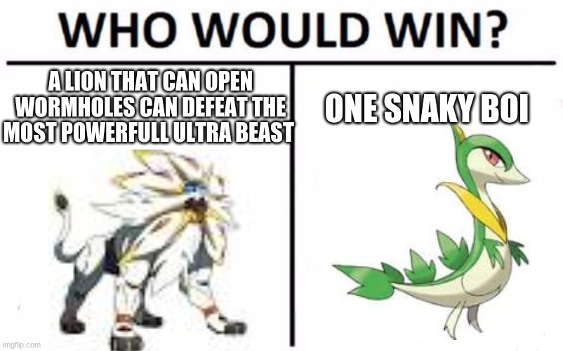 Who Would Win? | A LION THAT CAN OPEN WORMHOLES CAN DEFEAT THE MOST POWERFULL ULTRA BEAST; ONE SNAKY BOI | image tagged in memes,who would win,pokemon | made w/ Imgflip meme maker