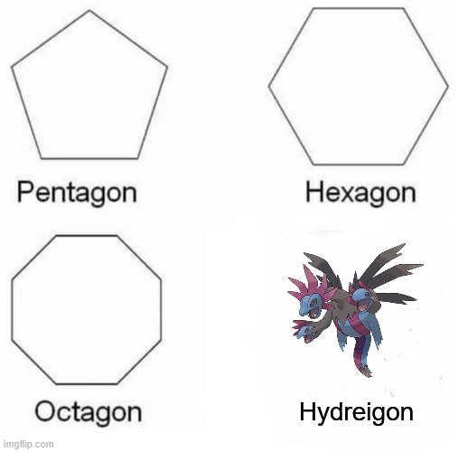 Pentagon, Hexagon, Octagon, Some Other Gon | Hydreigon | image tagged in memes,pentagon hexagon octagon,pokemon,geometry | made w/ Imgflip meme maker