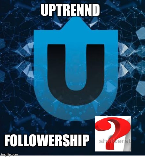 Uptrennd | UPTRENND; FOLLOWERSHIP | image tagged in meme | made w/ Imgflip meme maker