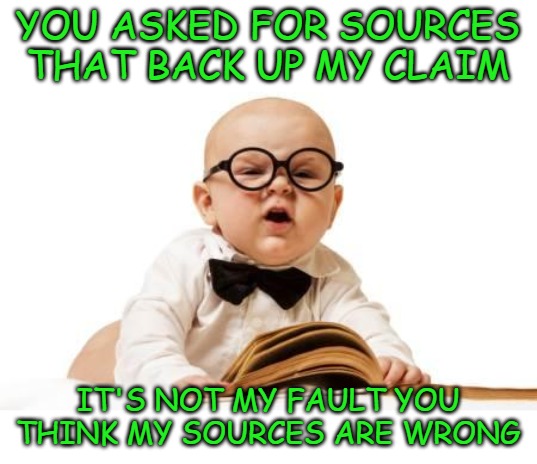 There's a reason I don't post my sources. Do your own research. | YOU ASKED FOR SOURCES THAT BACK UP MY CLAIM; IT'S NOT MY FAULT YOU THINK MY SOURCES ARE WRONG | image tagged in so you need to do research | made w/ Imgflip meme maker