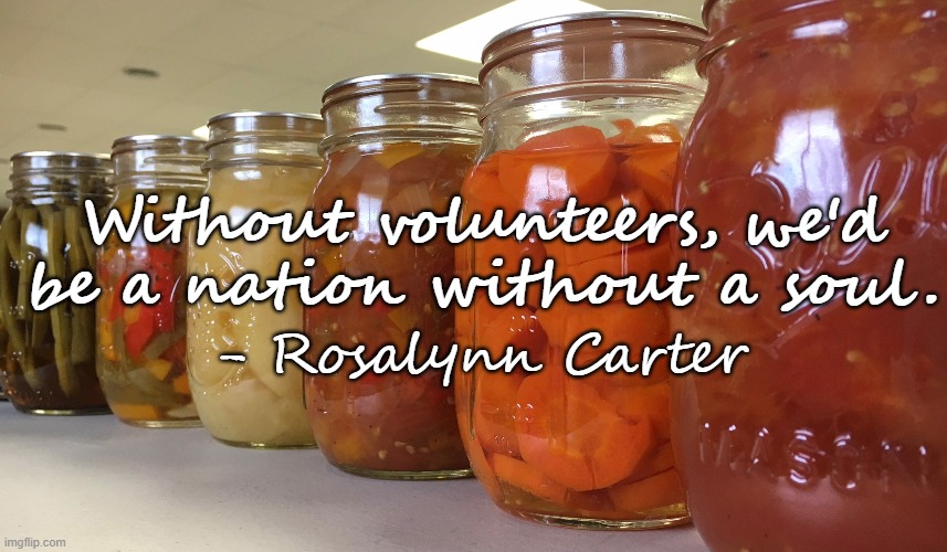 Volunteer jar | Without volunteers, we'd be a nation without a soul. - Rosalynn Carter | image tagged in food | made w/ Imgflip meme maker