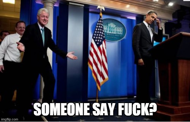 Bubba And Barack Meme | SOMEONE SAY F**K? | image tagged in memes,bubba and barack | made w/ Imgflip meme maker