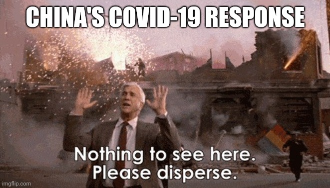  CHINA'S COVID-19 RESPONSE | image tagged in nothing to see here | made w/ Imgflip meme maker