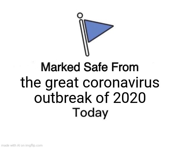 No corona | the great coronavirus outbreak of 2020 | image tagged in memes,marked safe from | made w/ Imgflip meme maker