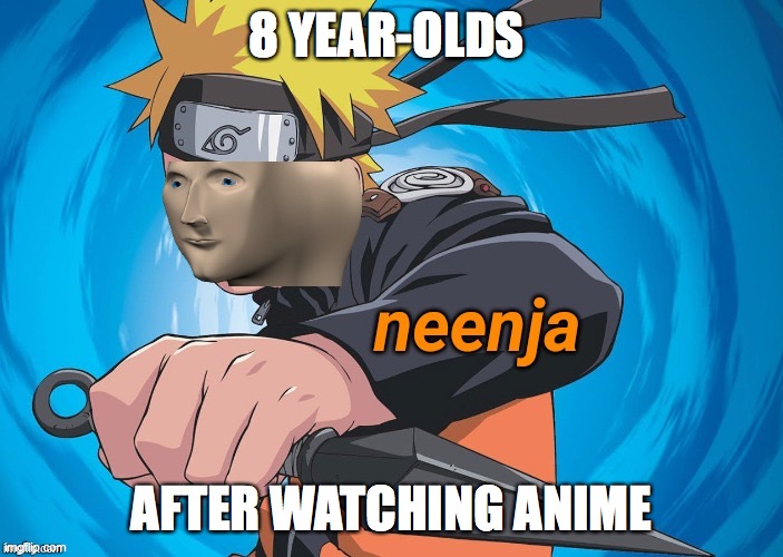 Naruto Stonks | 8 YEAR-OLDS; AFTER WATCHING ANIME | image tagged in naruto stonks | made w/ Imgflip meme maker
