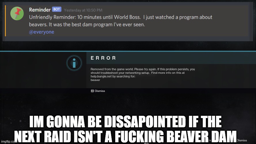 very dissapointed | IM GONNA BE DISSAPOINTED IF THE NEXT RAID ISN'T A FUCKING BEAVER DAM | image tagged in funny | made w/ Imgflip meme maker