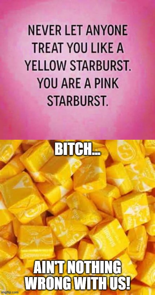 It's All Good Candy | image tagged in starburst | made w/ Imgflip meme maker