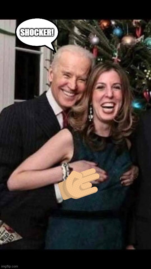 SHOCKER! | SHOCKER! | image tagged in joe biden grope | made w/ Imgflip meme maker