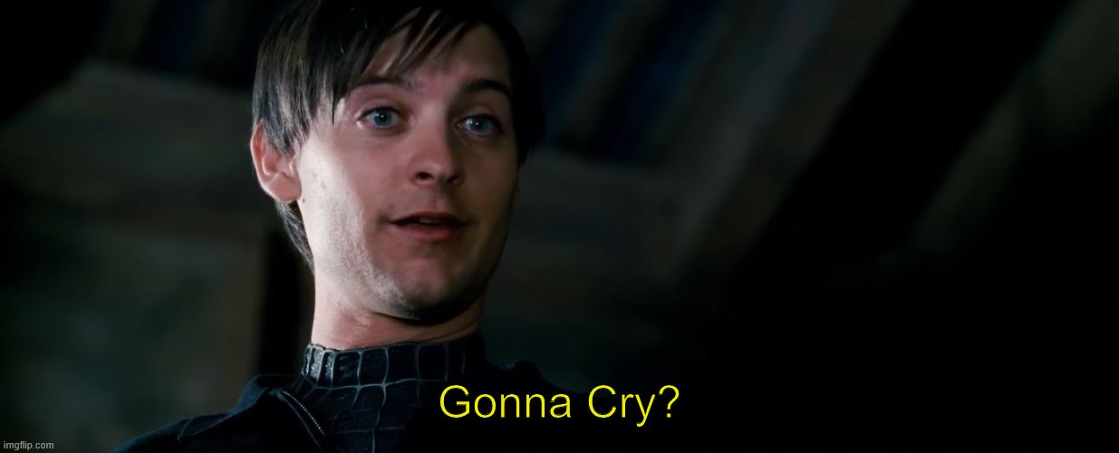 Gonna Cry | Gonna Cry? | image tagged in gonna cry | made w/ Imgflip meme maker
