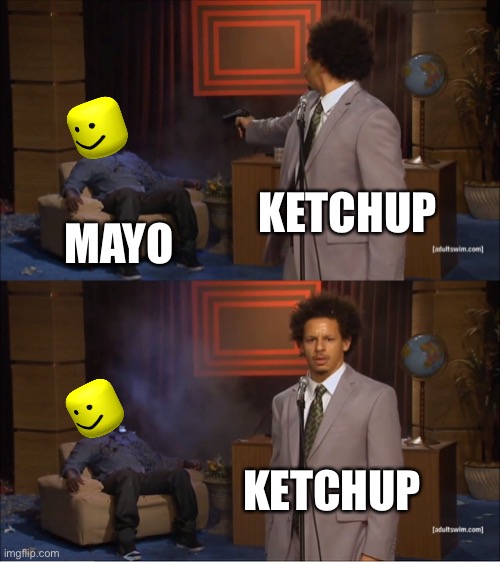 2020 splatfest meme | KETCHUP; MAYO; KETCHUP | image tagged in memes,who killed hannibal | made w/ Imgflip meme maker