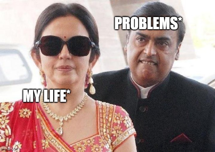 Lol | PROBLEMS*; MY LIFE* | image tagged in funny memes,lol so funny | made w/ Imgflip meme maker