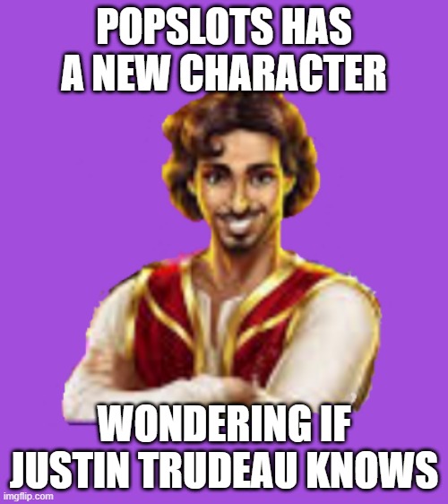 POPSLOTS HAS A NEW CHARACTER; WONDERING IF JUSTIN TRUDEAU KNOWS | image tagged in justin,trudeau,popslots,funny,memes | made w/ Imgflip meme maker