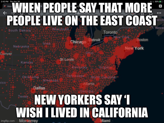 The choice | WHEN PEOPLE SAY THAT MORE PEOPLE LIVE ON THE EAST COAST; NEW YORKERS SAY ‘I WISH I LIVED IN CALIFORNIA | image tagged in coronavirus | made w/ Imgflip meme maker