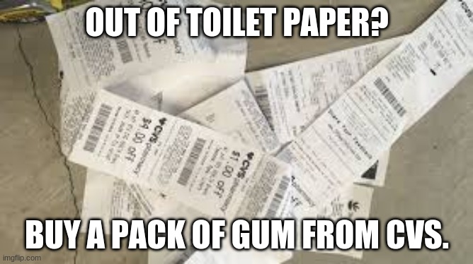 OUT OF TOILET PAPER? BUY A PACK OF GUM FROM CVS. | image tagged in toilet paper | made w/ Imgflip meme maker