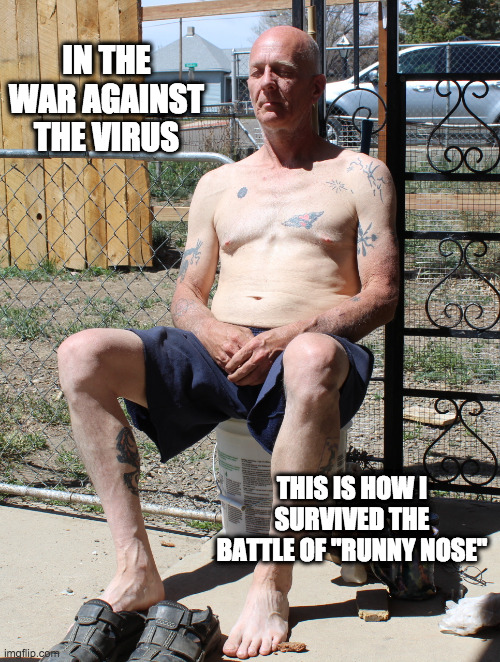 RUNNY NOSE | IN THE WAR AGAINST THE VIRUS; THIS IS HOW I SURVIVED THE BATTLE OF "RUNNY NOSE" | image tagged in back in my day | made w/ Imgflip meme maker