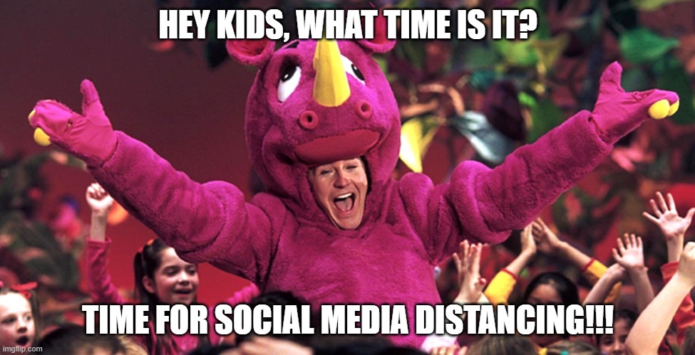Social Media Distancing | HEY KIDS, WHAT TIME IS IT? TIME FOR SOCIAL MEDIA DISTANCING!!! | image tagged in social media | made w/ Imgflip meme maker