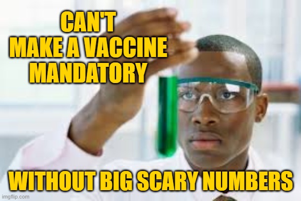 FINALLY | CAN'T MAKE A VACCINE MANDATORY WITHOUT BIG SCARY NUMBERS | image tagged in finally | made w/ Imgflip meme maker