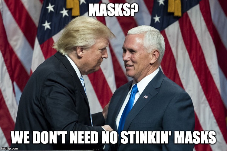 masks | MASKS? WE DON'T NEED NO STINKIN' MASKS | image tagged in covidiots | made w/ Imgflip meme maker