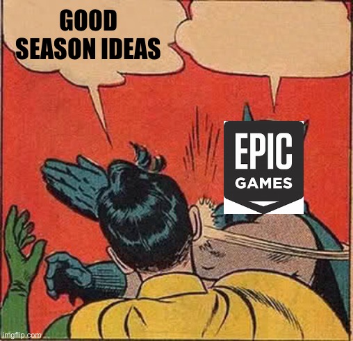 Batman Slapping Robin | GOOD SEASON IDEAS | image tagged in memes,batman slapping robin | made w/ Imgflip meme maker