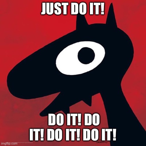 Just do it! | JUST DO IT! DO IT! DO IT! DO IT! DO IT! | image tagged in disenchantment luci,disenchantment | made w/ Imgflip meme maker