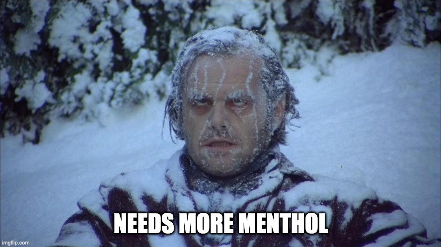 Frozen face | NEEDS MORE MENTHOL | image tagged in frozen face | made w/ Imgflip meme maker