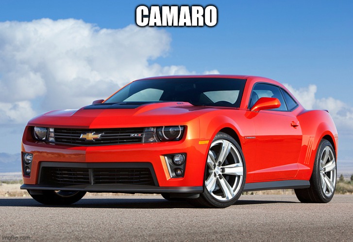 Camaro ZL1 | CAMARO | image tagged in camaro zl1 | made w/ Imgflip meme maker